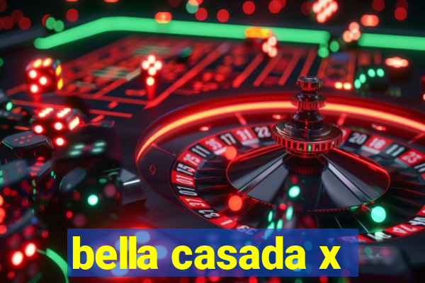 bella casada x